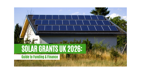 Solar Grants UK 2026: Guide to Funding & Finance