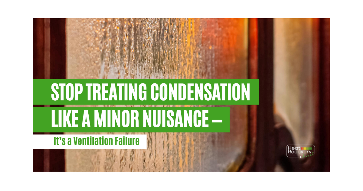 Stop Treating Condensation Like a Minor Nuisance — It’s a Ventilation Failure